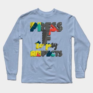 Press F To Pay Respects Long Sleeve T-Shirt